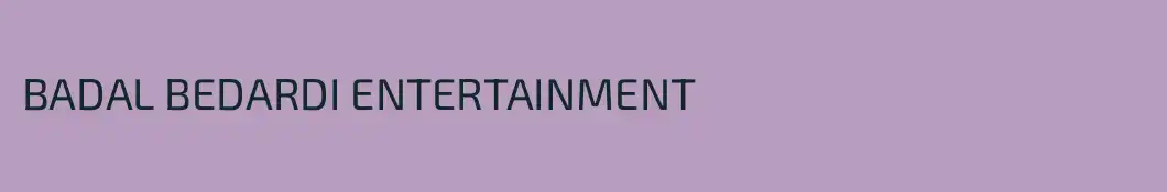 BADAL BEDARDI ENTERTAINMENT 